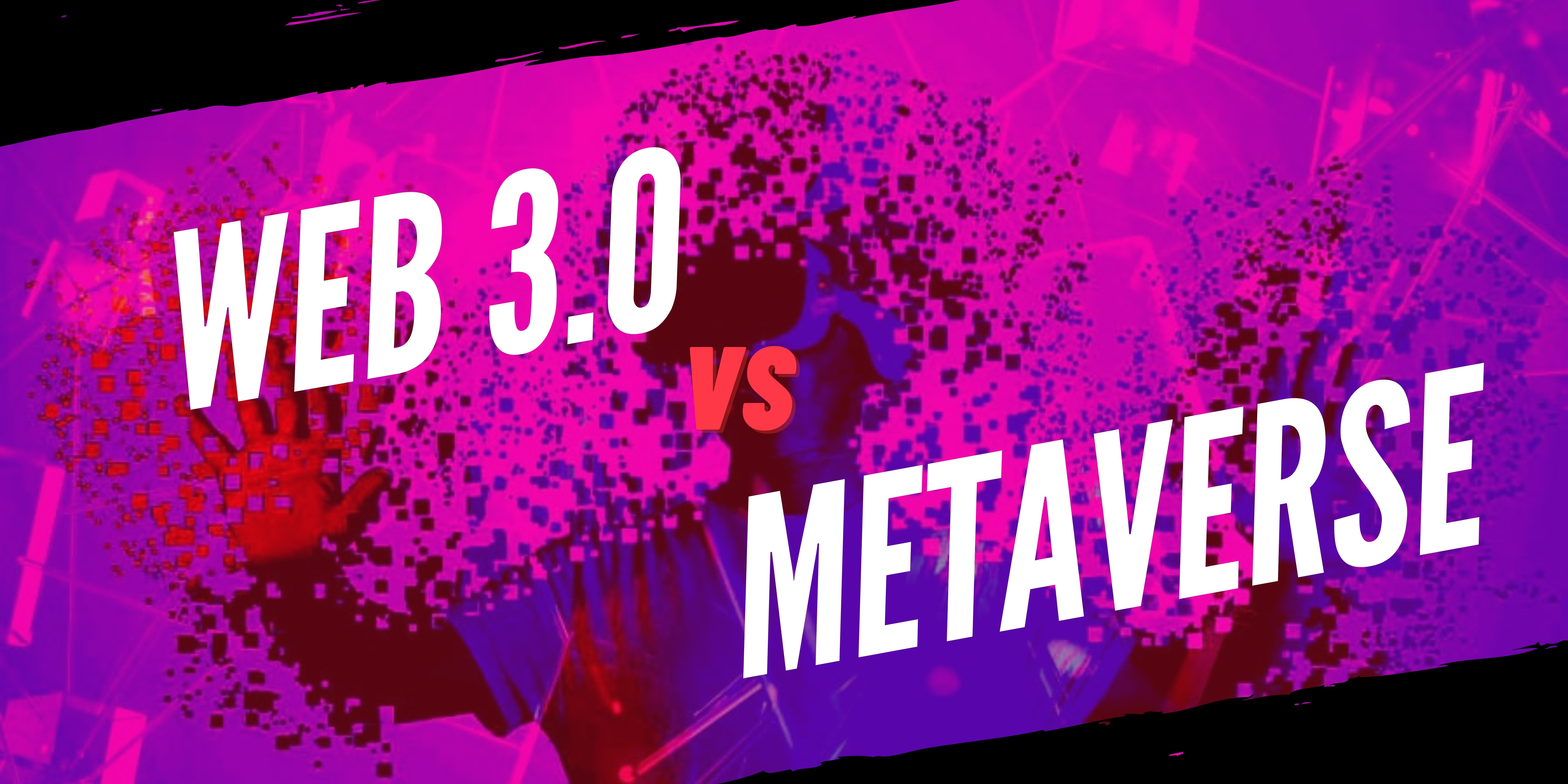 Web 3.0 vs. Metaverse: A detailed comparison [UPDATED
