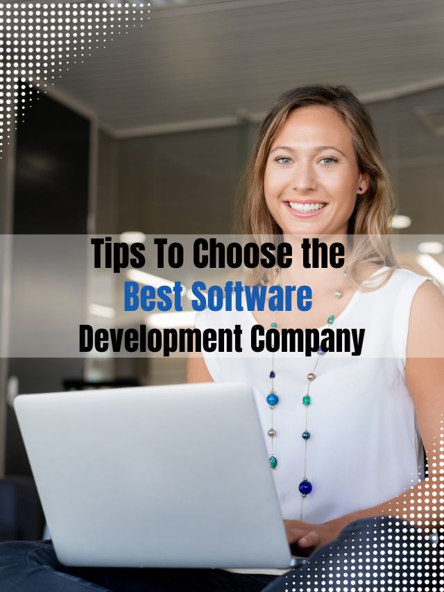 Tips To Choose the Best Software Development Company