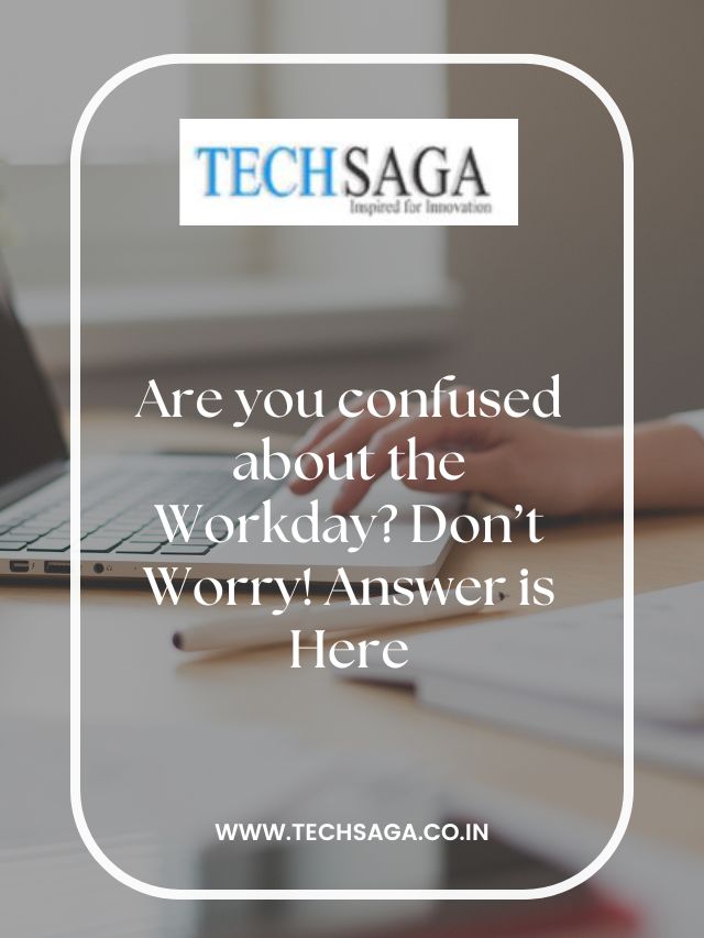 Are you confused about the Workday? Don’t Worry! Answer is Here