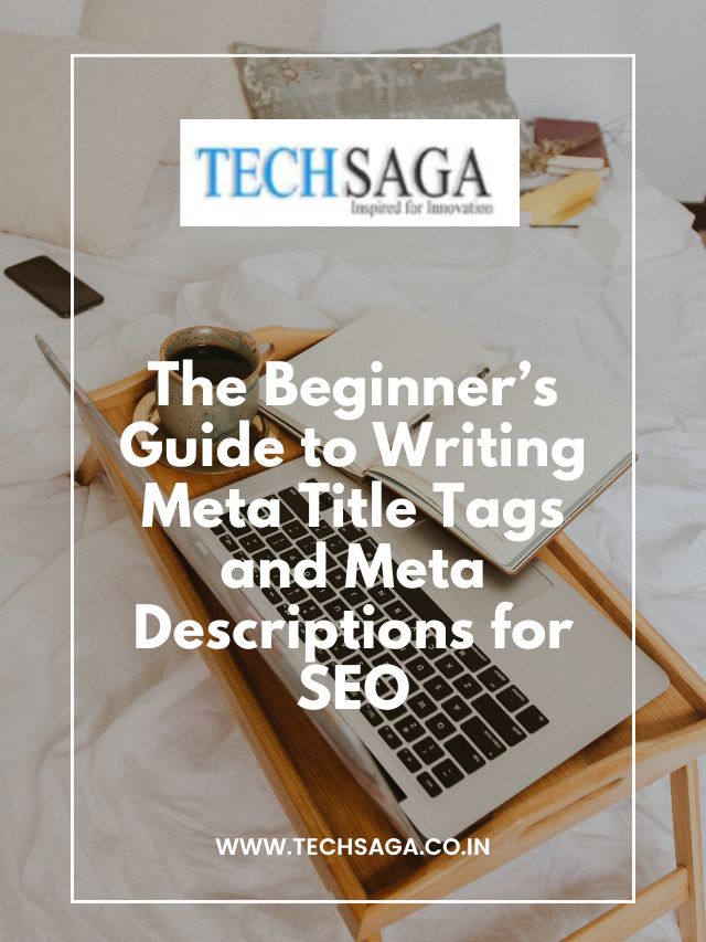 The Beginner Guide to Writing Meta Title Tags and Meta Descriptions for SEO