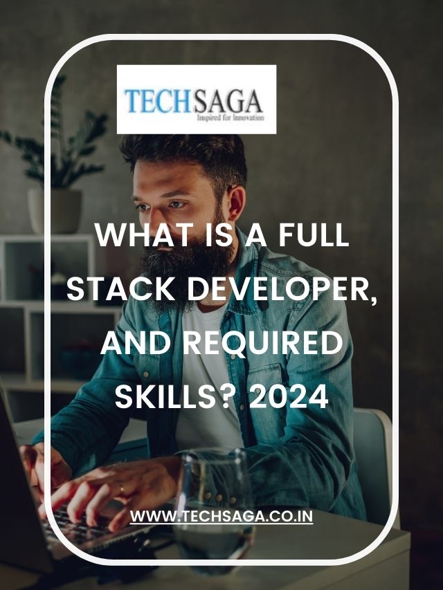 What Is a Full Stack Developer, and Required Skills? 2024